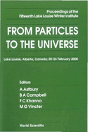 From Particles to the Universe - Proceedings of the Fifteenth Lake Louise Winter Institute