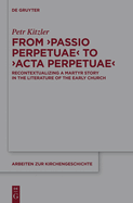 From Passio Perpetuae to ACTA Perpetuae: Recontextualizing a Martyr Story in the Literature of the Early Church