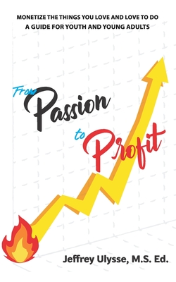 From Passion to Profit - Ulysse, Jeffrey