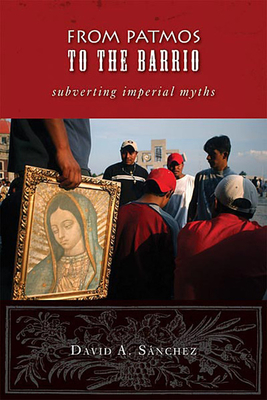 From Patmos to the Barrio: Subverting Imperial Myths - Sanchez, David a (Editor)