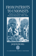From Patriots to Unionists: Dublin Civic Politics and Irish Protestant Patriotism, 1660-1840