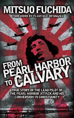 From Pearl Harbor to Calvary - Fuchida, Mitsuo, and Deshazer, Florence (Foreword by)