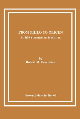 From Philo to Origen: Middle Platonism in Transition - Berchman, Robert M