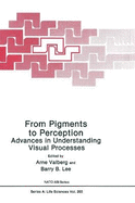 From Pigments to Perception:: Advances in Understanding the Visual Process