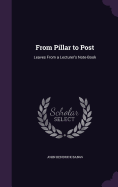 From Pillar to Post: Leaves From a Lecturer's Note-Book