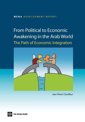 From Political to Economic Awakening in the Arab World: The Path of Economic Integration - Chauffour, Jean-Pierre (Editor)