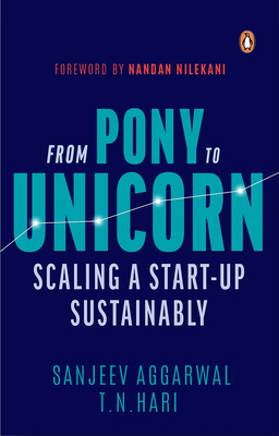 From Pony to Unicorn: Scaling a Start-Up Sustainably - Aggarwal, Sanjeev, and Hari, T.N.