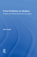 From Positivism to Idealism: A Study of the Moral Dimensions of Legality