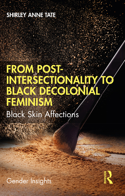 From Post-Intersectionality to Black Decolonial Feminism: Black Skin Affections - Tate, Shirley Anne