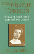 From Prairie to Prison: The Life of Social Activist Kate Richards O'Hare Volume 1