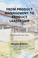 From Product Management to Product Leadership: The Advanced Use Cases