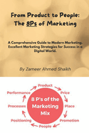 From Product to People: The 8Ps of Marketing: A Comprehensive Guide to Modern Marketing. Excellent Marketing Strategies for Success in a Digital World.