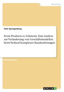 From Products to Solutions. Eine Analyse zur Vernderung von Geschftsmodellen beim Verkauf komplexer Kundenlsungen