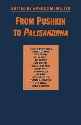 From Pushkin to Palisandriia: Essays on the Russian Novel in Honor of Richard Freeborn - McMillin, Arnold