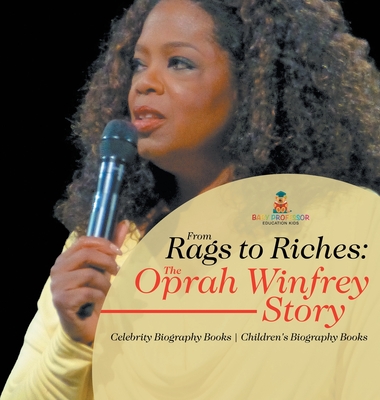 From Rags to Riches: The Oprah Winfrey Story - Celebrity Biography Books Children's Biography Books - Baby Professor