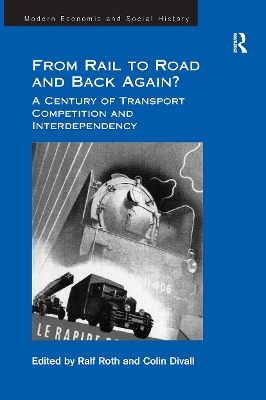 From Rail to Road and Back Again?: A Century of Transport Competition and Interdependency - Divall, Colin, and Roth, Ralf (Editor)