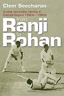 From Ranji To Rohan: Cricket and Indian Identity in Colonial Guyana 1890s-1960s