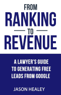 From Ranking To Revenue: A Lawyer's Guide To Generating Free Leads From Google