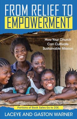 From Relief to Empowerment: How Your Church Can Cultivate Sustainable Mission - Warner, Laceye C, and Warner, Gaston