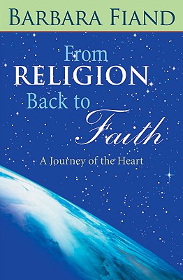 From Religion Back to Faith: A Journey of the Heart - Fiand, Barbara