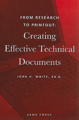 From Research to Printout: Creating Effective Technical Documents - White, John H