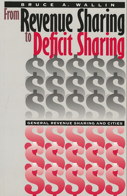 From Revenue Sharing to Deficit Sharing: General Revenue Sharing and Cities - Wallin, Bruce A