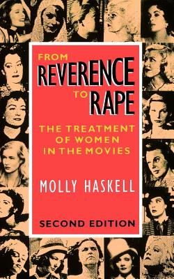 From Reverence to Rape: The Treatment of Women in the Movies - Haskell, Molly