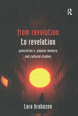 From Revolution to Revelation: Generation X, Popular Memory and Cultural Studies - Brabazon, Tara