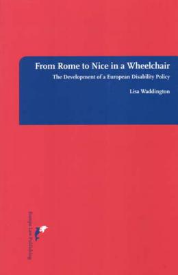 From Rome to Nice in a Wheelchair: The Development of a European Disability Policy - Waddington, Lisa (Editor)