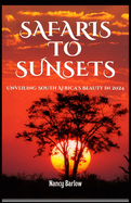 From Safaris to Sunsets: Unveiling South Africa's Beauty in 2024