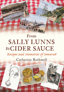 From Sally Lunns to Cider Sauce: Recipes and Memories of Somerset