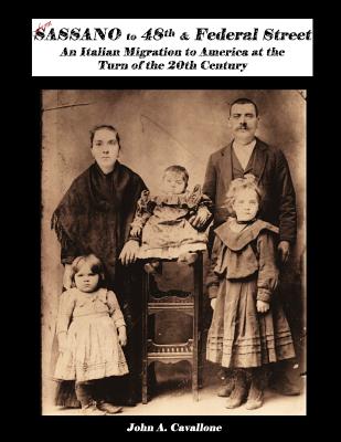 From Sassano to 48th & Federal Street: An Italian Migration to America at the Turn of the 20th Century - Cavallone, John a