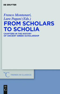 From Scholars to Scholia: Chapters in the History of Ancient Greek Scholarship - Montanari, Franco (Editor), and Pagani, Lara (Editor)