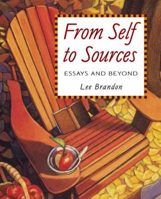 From Self to Sources: Essays and Beyond - Brandon, Lee E