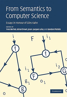 From Semantics to Computer Science: Essays in Honour of Gilles Kahn - Bertot, Yves (Editor), and Huet, Grard (Editor), and Lvy, Jean-Jacques (Editor)