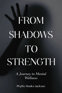 From Shadows to Strength: A Journey to Mental Wellness