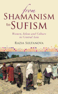 From Shamanism to Sufism: Women, Islam and Culture in Central Asia