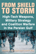 From Shield to Storm: High-Tech Weapons, Military Strategy, and Coalition Warfare in the Persian Gulf