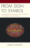 From Sign to Symbol: Transformational Processes in Psychoanalysis, Psychotherapy, and Psychology