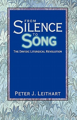 From Silence to Song: The Davidic Liturgical Revolution - Leithart, Peter J
