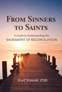 From Sinners to Saints: A Guide to Understanding the Sacrament of Reconciliation
