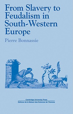 From Slavery to Feudalism in South-Western Europe - Bonnassie, Pierre, and Birrell, Jean (Translated by)
