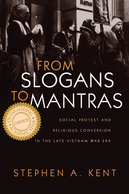 From Slogans to Mantras: Social Protest and Religious Conversion in the Late Vietnam Era - Kent, Stephen