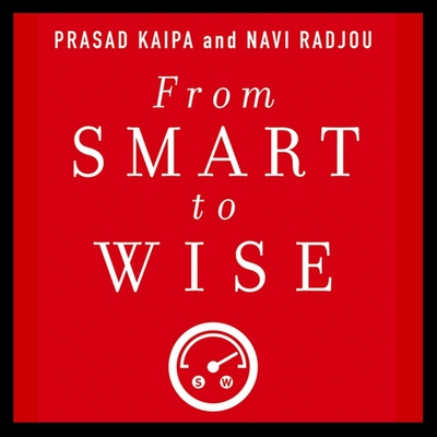 From Smart to Wise: Acting and Leading with Wisdom - Murray, Michael Butler (Read by), and Radjou, Navi, and Kaipa, Prasad