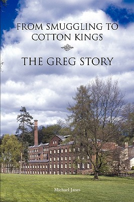 From Smuggling to Cotton Kings -  The Greg Story - Janes, Michael, and Newton, Chris