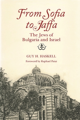 From Sofia to Jaffa: The Jews of Bulgaria and Israel - Haskell, Guy H, Dr., and Patai, Raphael (Foreword by)