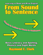 From Sound to Sentence: Learning to Read and Write in English: Basic Literacy and Spelling, Phonics and Sight Words