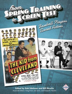 From Spring Training to Screen Test: Baseball Players Turned Actors - Edelman, Rob (Editor), and Nowlin, Bill (Editor), and Erion, Greg (Editor)