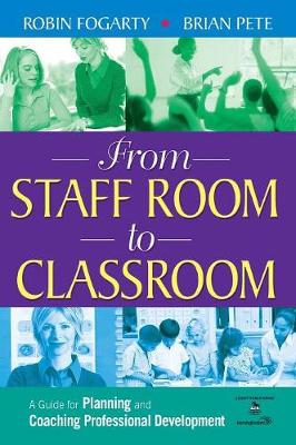 From Staff Room to Classroom: A Guide for Planning and Coaching Professional Development - Fogarty, Robin J, and Pete, Brian