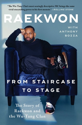 From Staircase to Stage: The Story of Raekwon and the Wu-Tang Clan - Raekwon, (Mu, and Bozza, Anthony